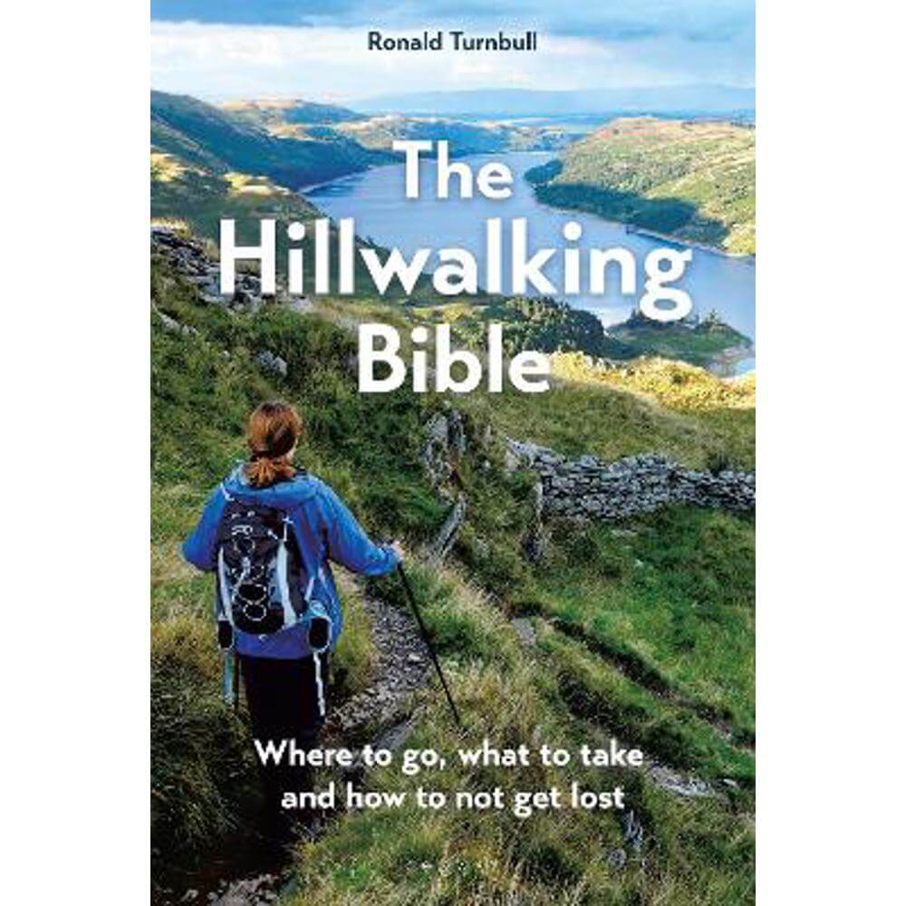 The Hillwalking Bible: Where to go, what to take and how to not get lost (Paperback) - Ronald Turnbull